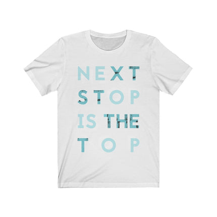 Next Stop Is the Top Quote Jersey Short Sleeve Tee
